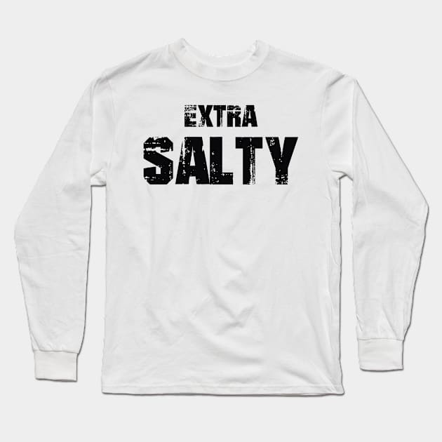 Extra Salty Black Text Long Sleeve T-Shirt by ModeratelyProductive